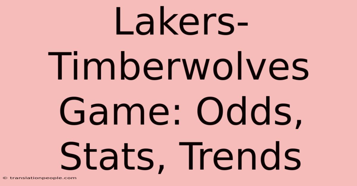 Lakers-Timberwolves Game: Odds, Stats, Trends