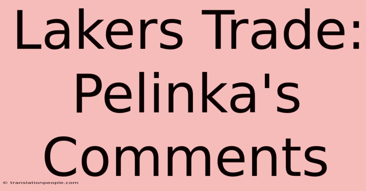 Lakers Trade: Pelinka's Comments