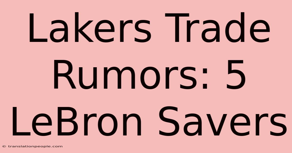 Lakers Trade Rumors: 5 LeBron Savers