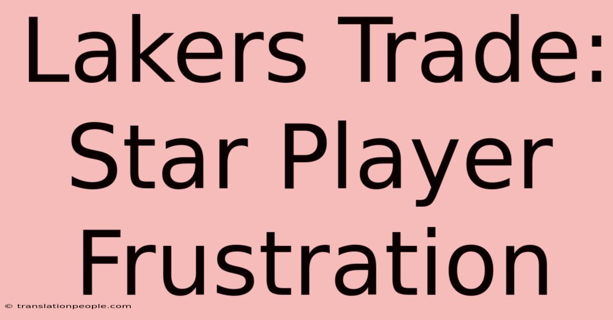 Lakers Trade: Star Player Frustration