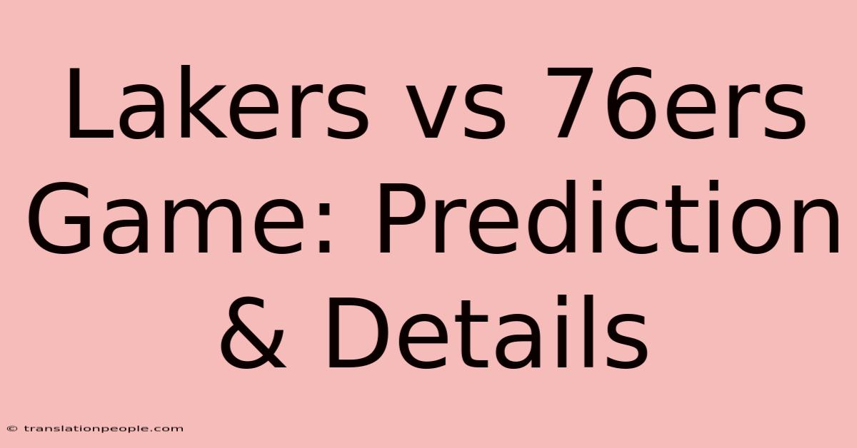 Lakers Vs 76ers Game: Prediction & Details