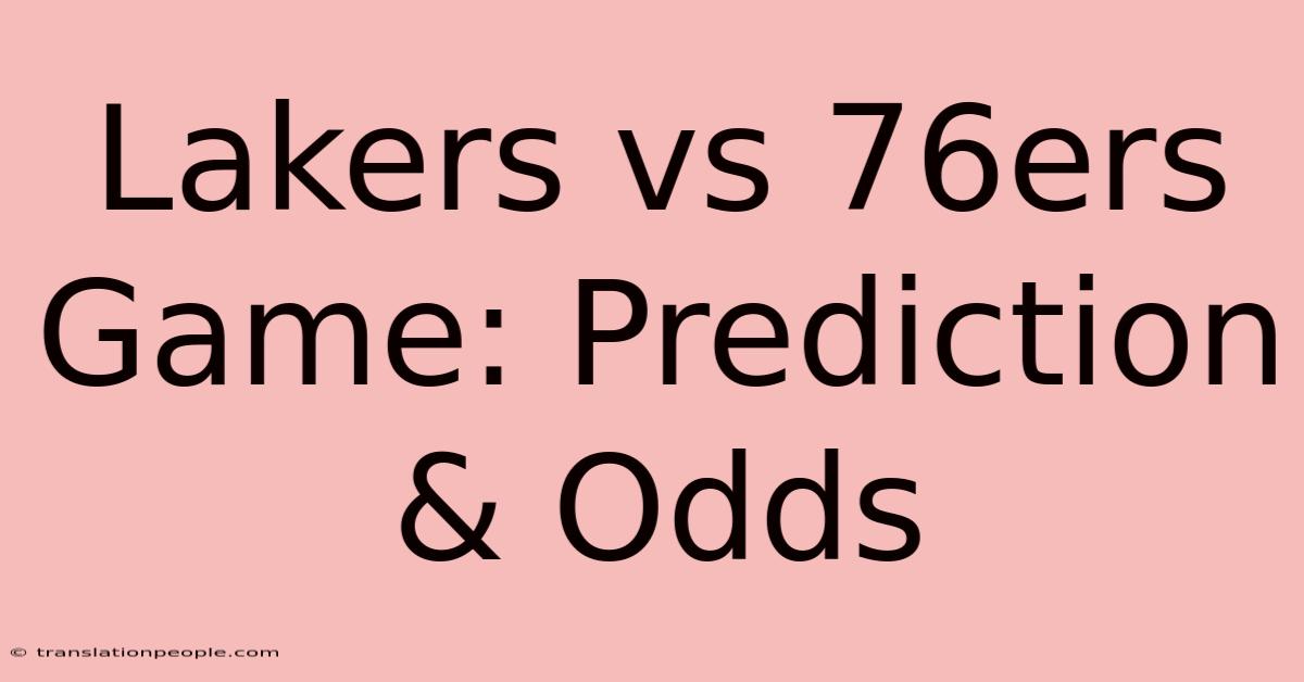 Lakers Vs 76ers Game: Prediction & Odds