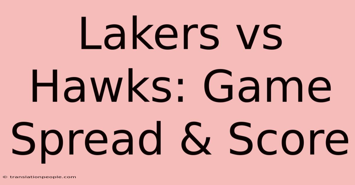 Lakers Vs Hawks: Game Spread & Score