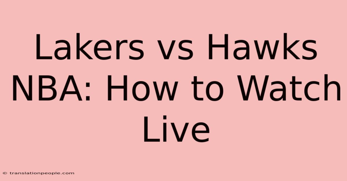 Lakers Vs Hawks NBA: How To Watch Live