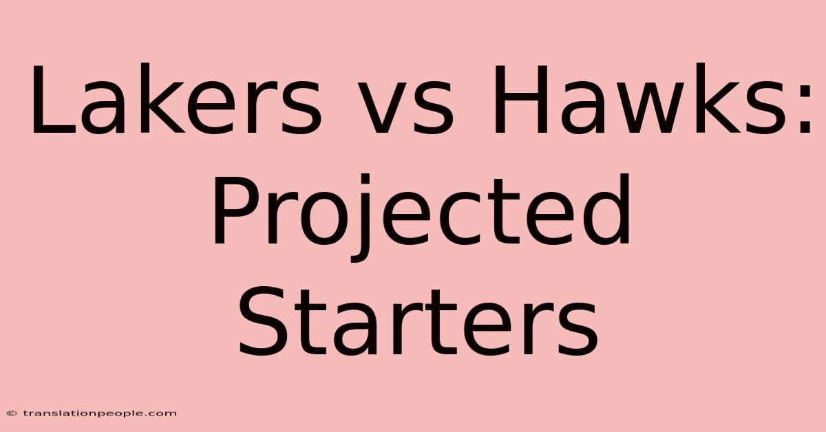 Lakers Vs Hawks: Projected Starters