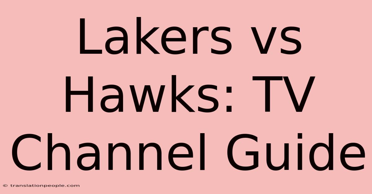 Lakers Vs Hawks: TV Channel Guide