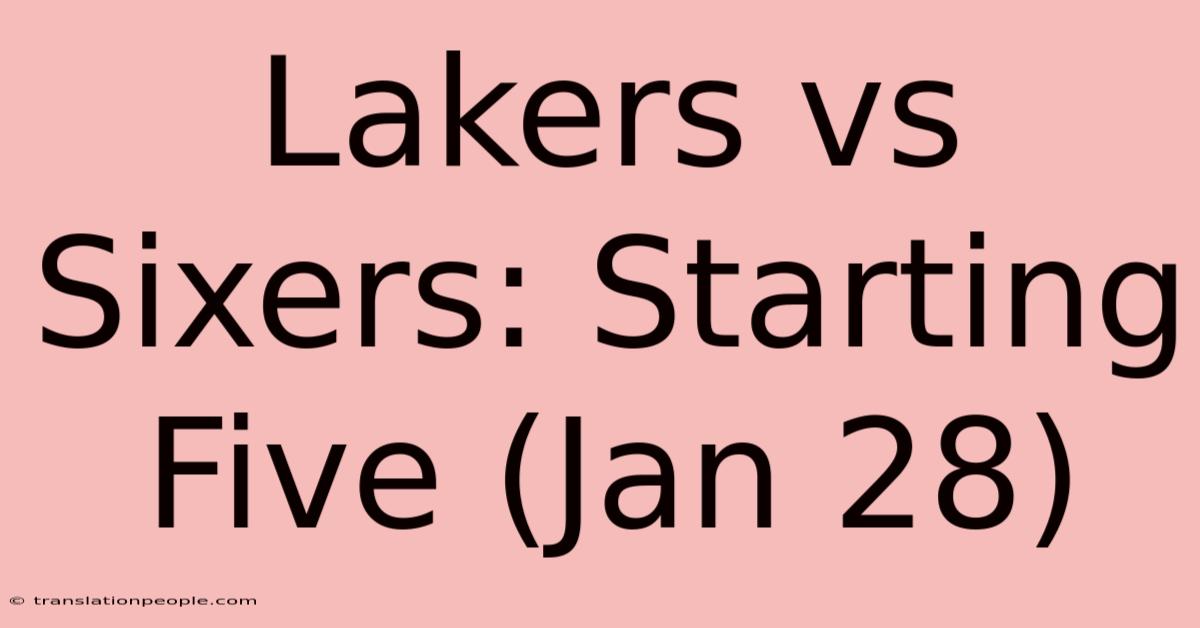 Lakers Vs Sixers: Starting Five (Jan 28)