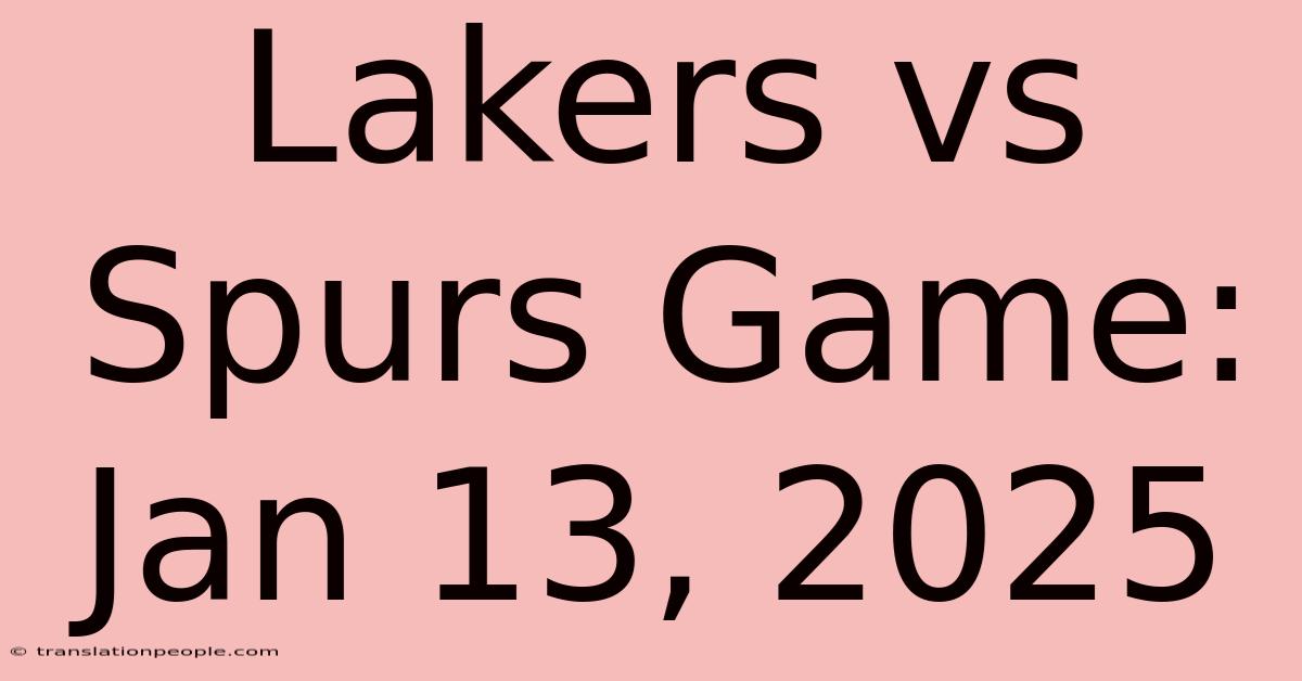 Lakers Vs Spurs Game: Jan 13, 2025