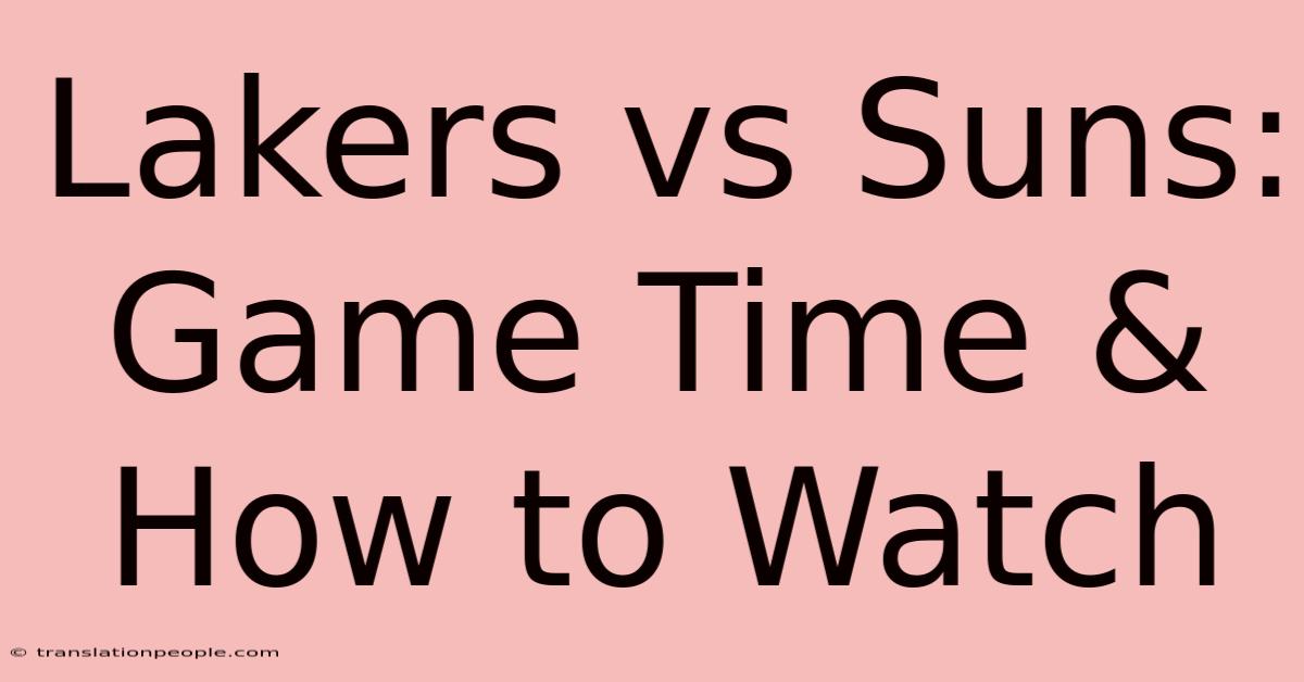 Lakers Vs Suns: Game Time & How To Watch