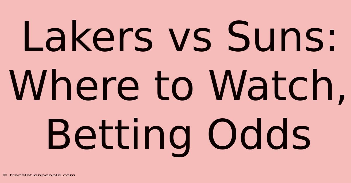 Lakers Vs Suns: Where To Watch, Betting Odds