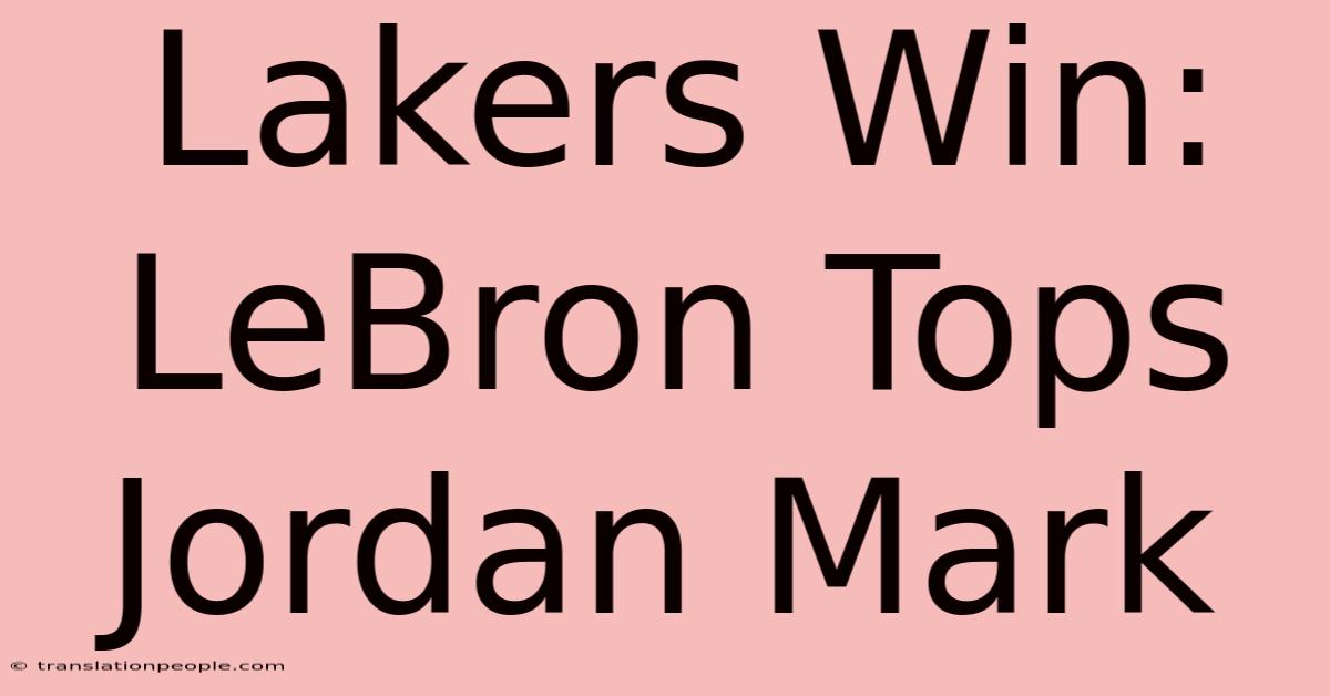 Lakers Win: LeBron Tops Jordan Mark