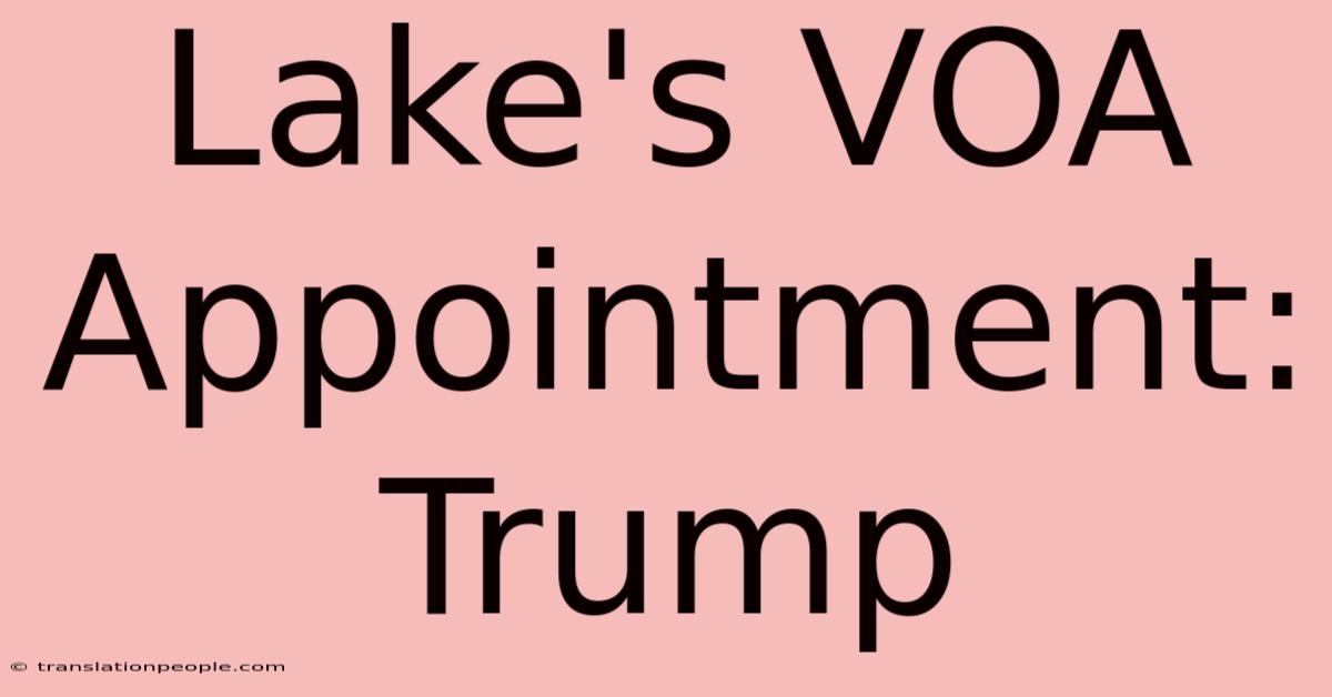 Lake's VOA Appointment: Trump