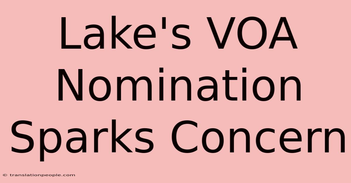 Lake's VOA Nomination Sparks Concern