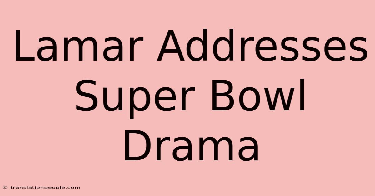 Lamar Addresses Super Bowl Drama