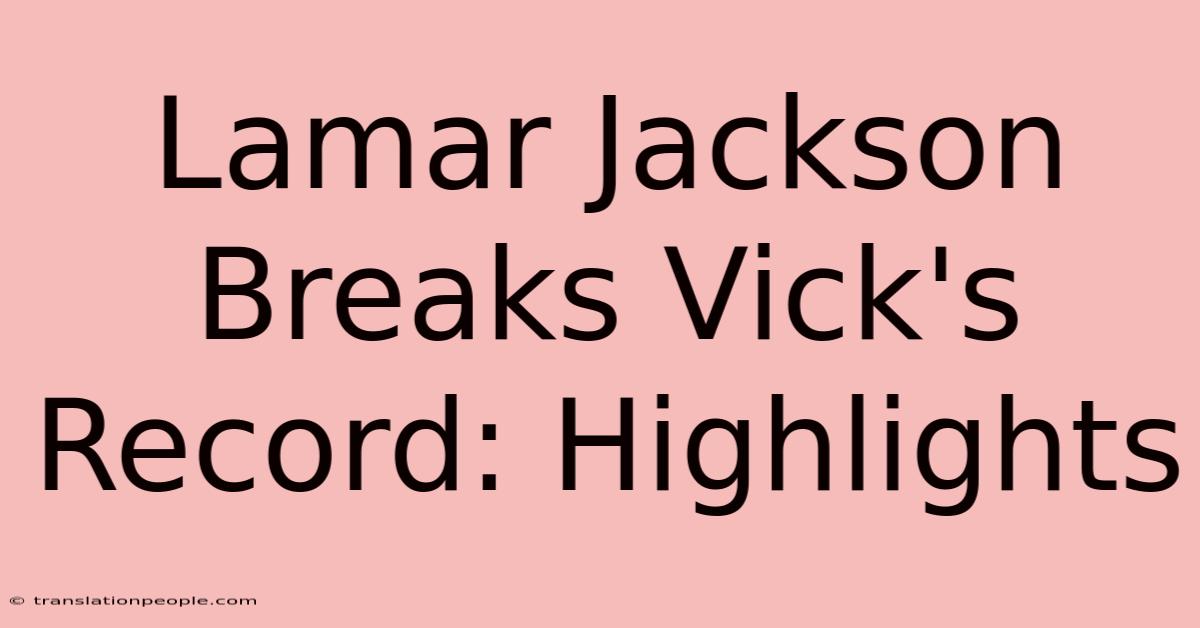 Lamar Jackson Breaks Vick's Record: Highlights