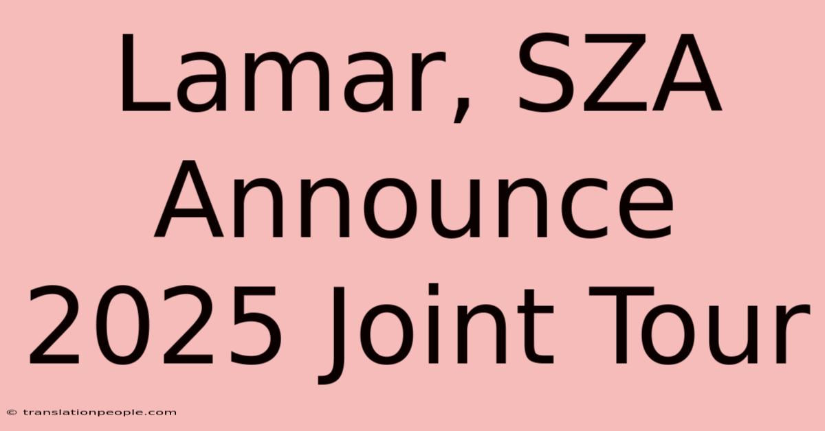 Lamar, SZA Announce 2025 Joint Tour