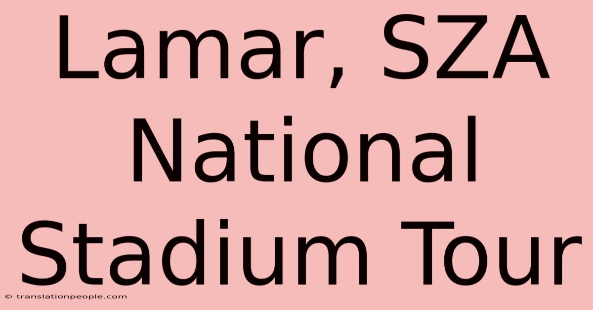 Lamar, SZA National Stadium Tour