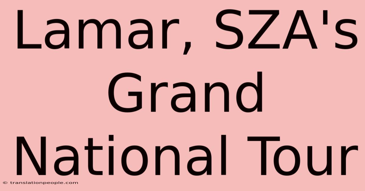 Lamar, SZA's Grand National Tour