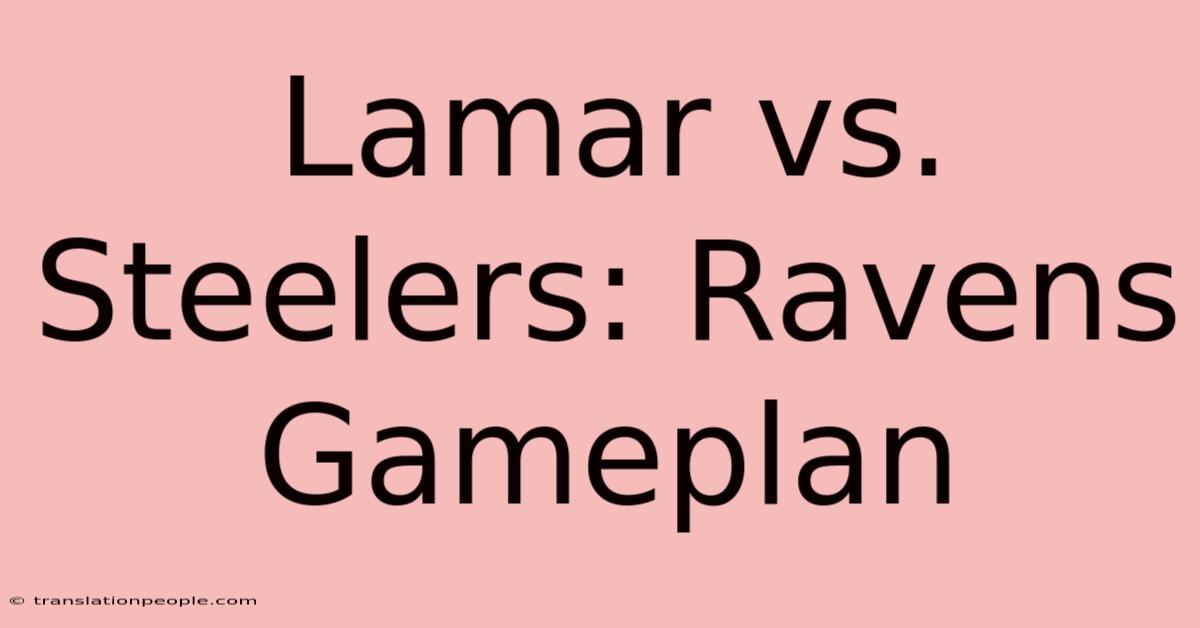 Lamar Vs. Steelers: Ravens Gameplan