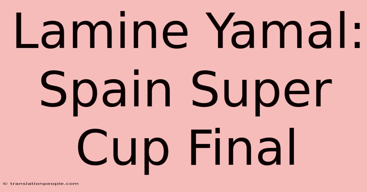 Lamine Yamal: Spain Super Cup Final