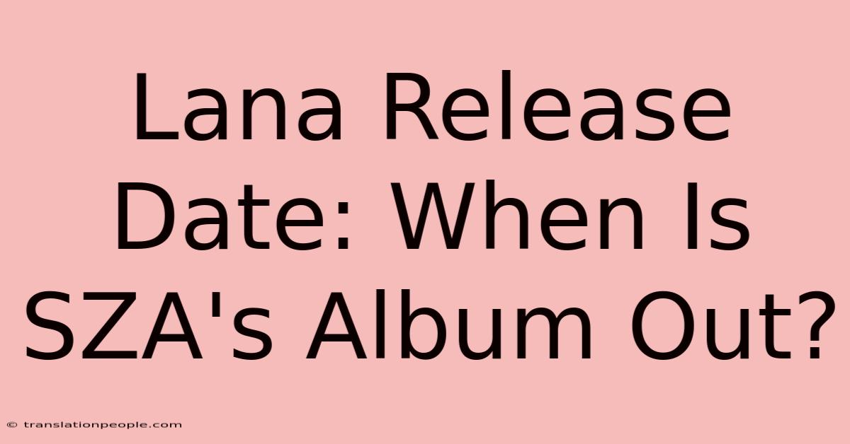 Lana Release Date: When Is SZA's Album Out?