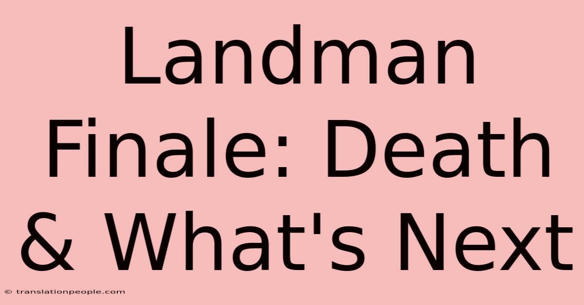 Landman Finale: Death & What's Next