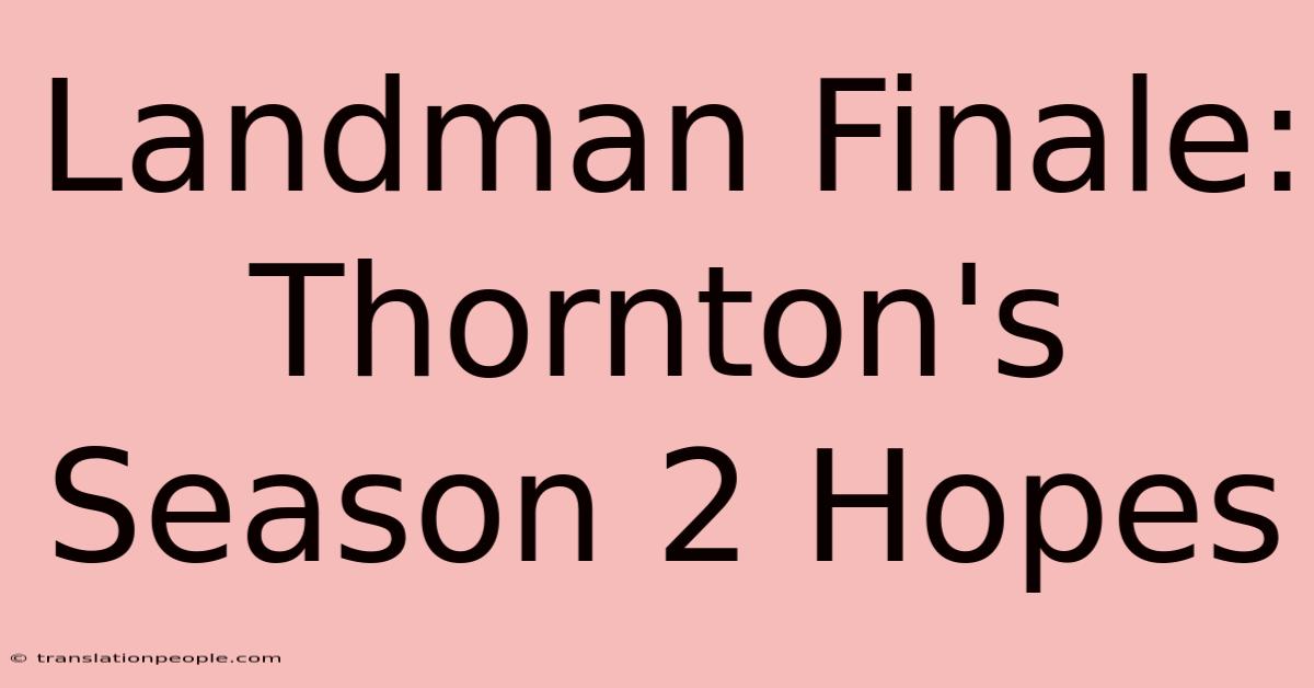 Landman Finale: Thornton's Season 2 Hopes