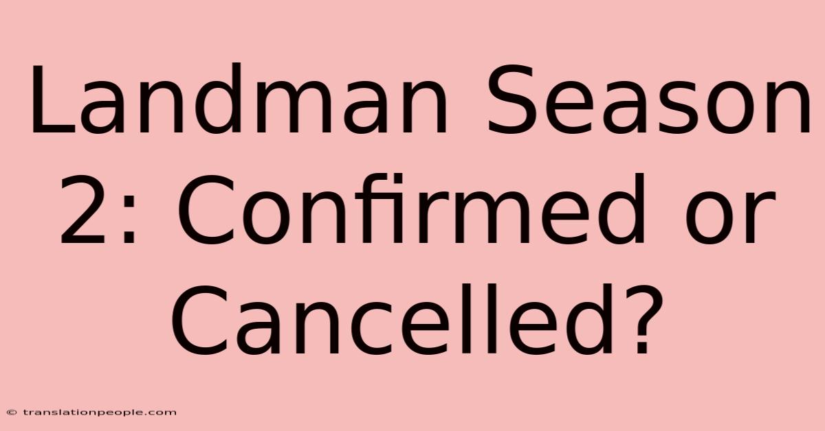 Landman Season 2: Confirmed Or Cancelled?