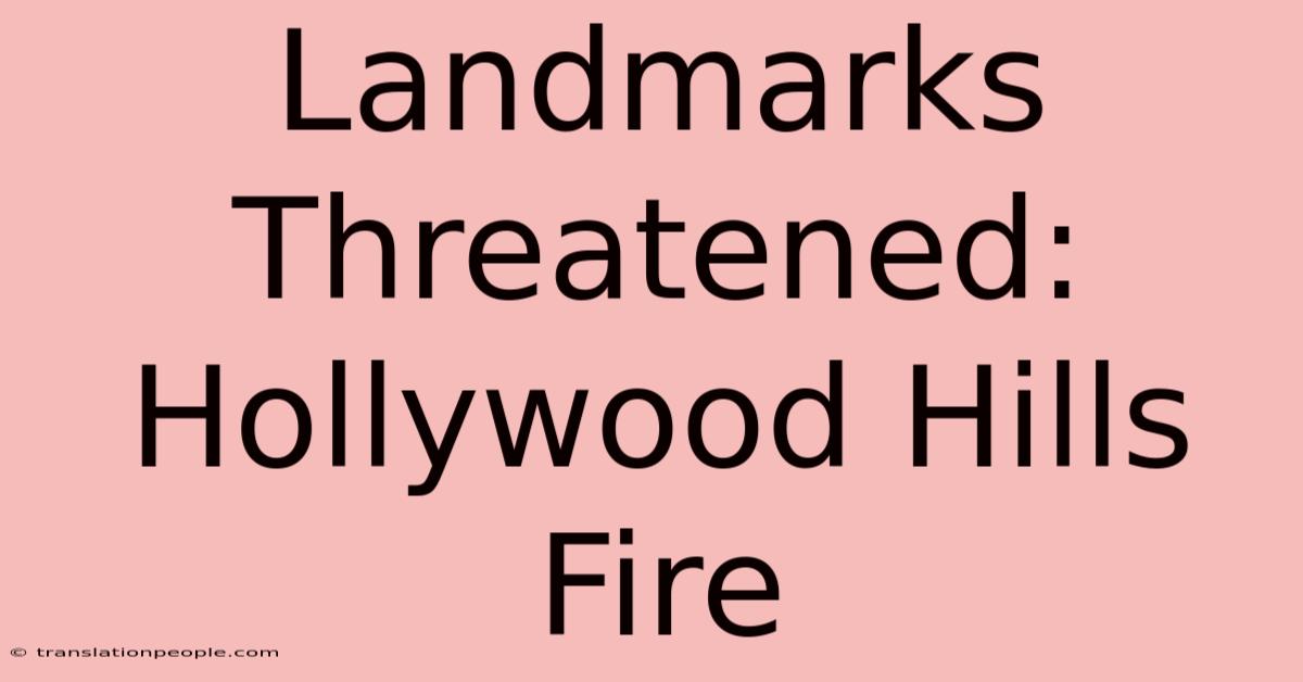 Landmarks Threatened: Hollywood Hills Fire