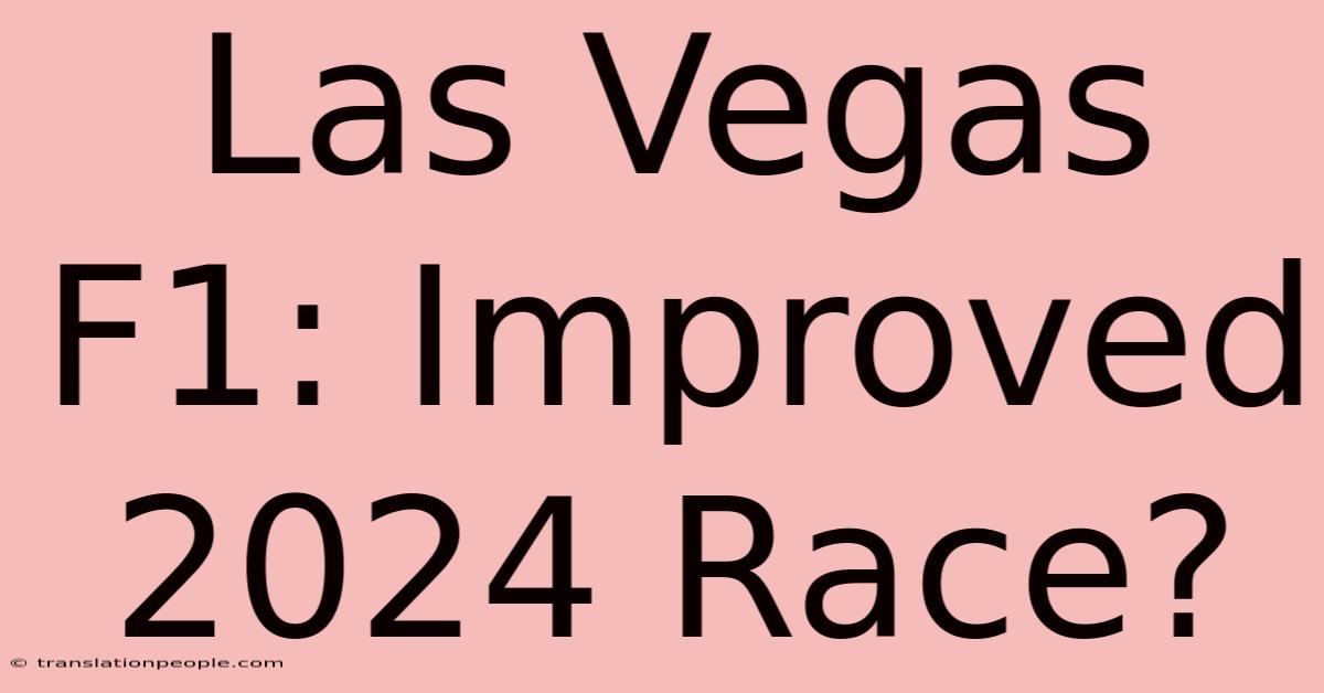 Las Vegas F1: Improved 2024 Race?