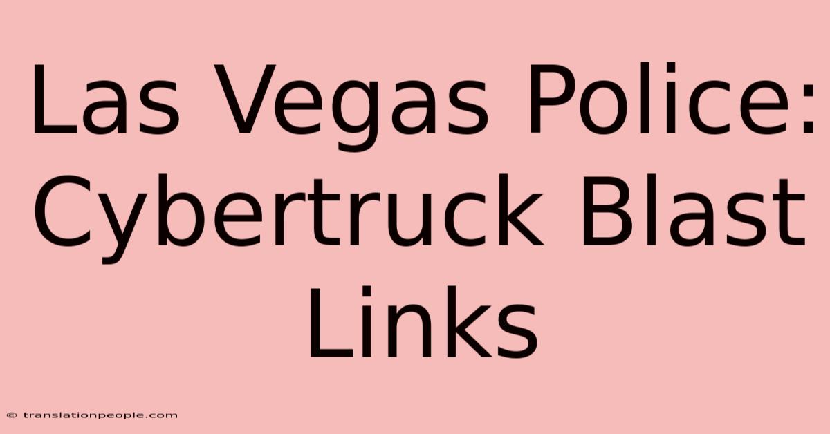 Las Vegas Police: Cybertruck Blast Links