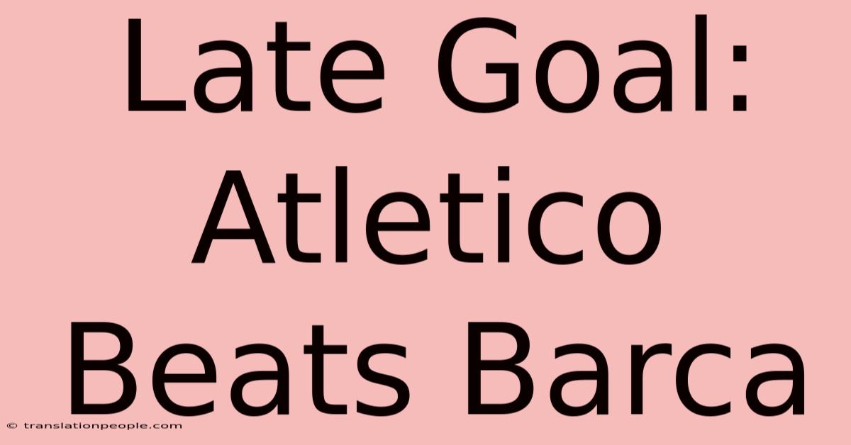 Late Goal: Atletico Beats Barca