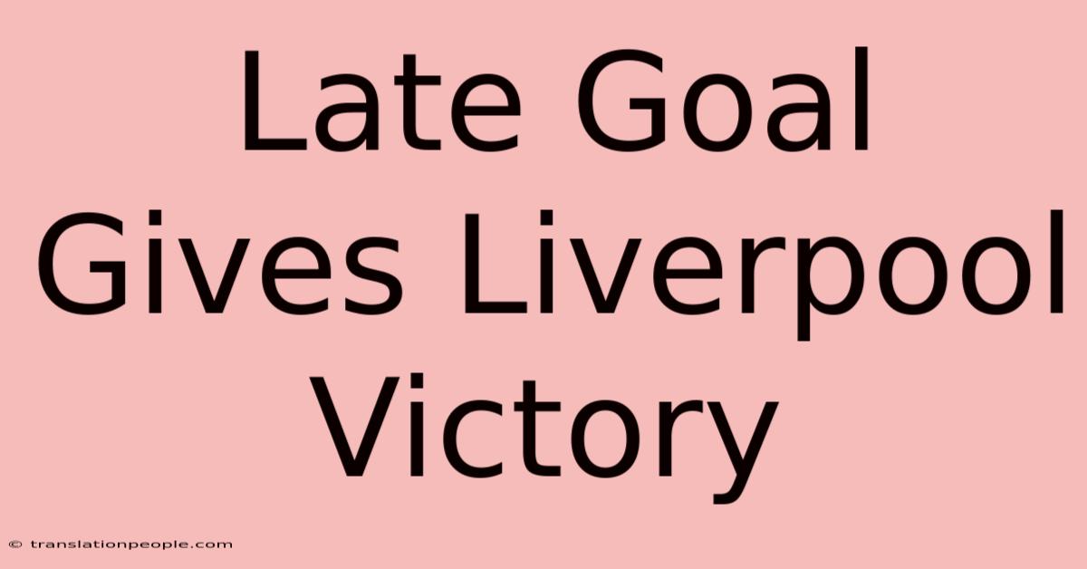 Late Goal Gives Liverpool Victory