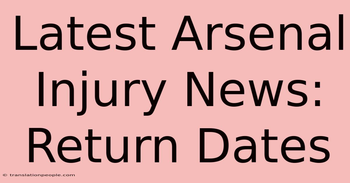 Latest Arsenal Injury News: Return Dates