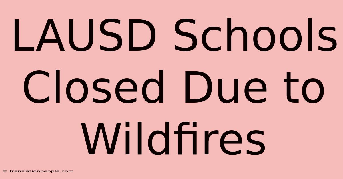 LAUSD Schools Closed Due To Wildfires