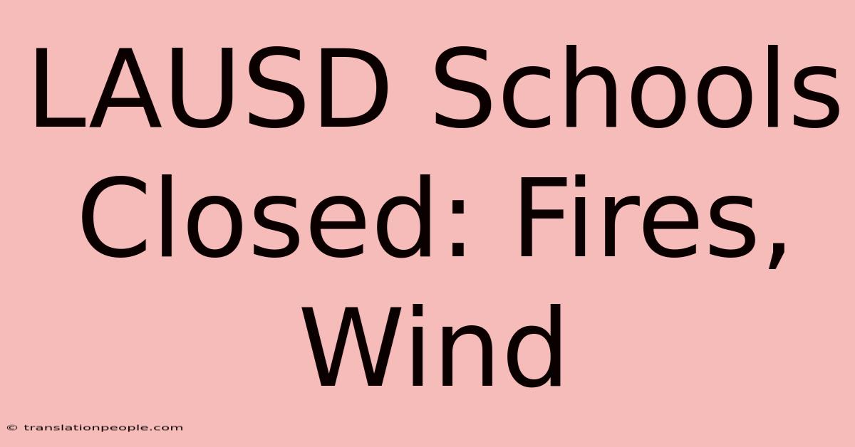 LAUSD Schools Closed: Fires, Wind