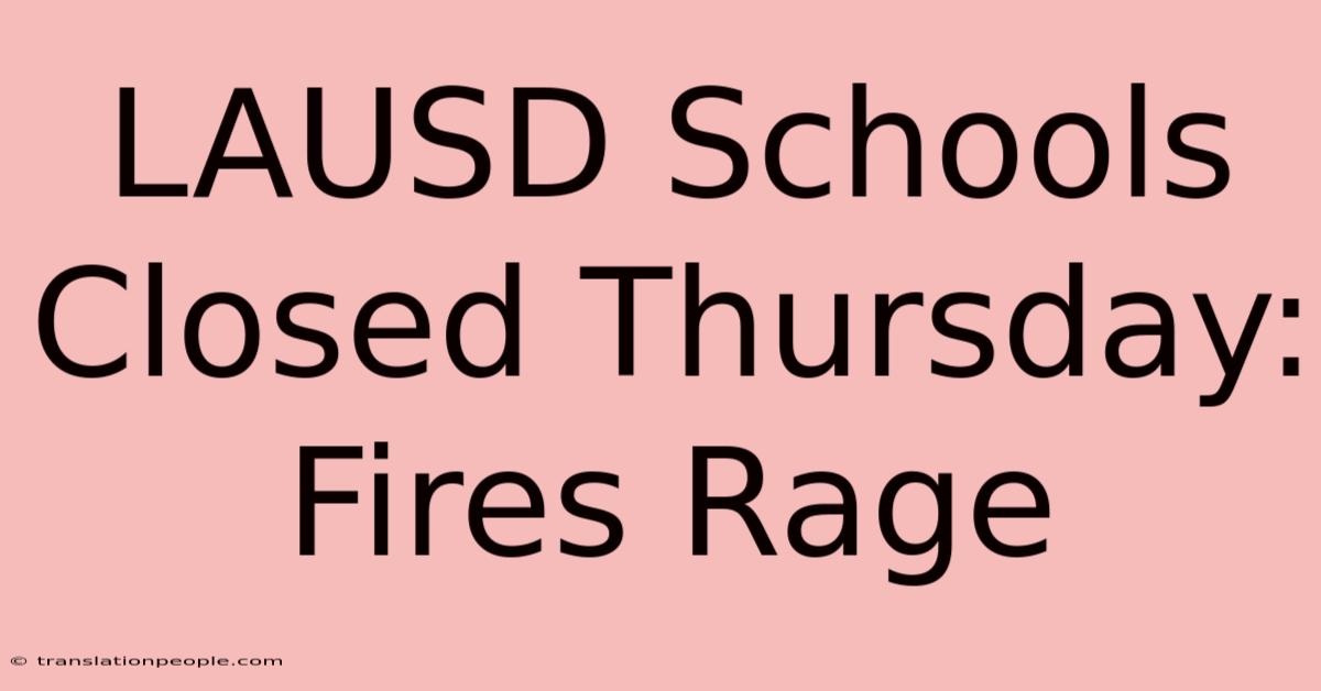 LAUSD Schools Closed Thursday: Fires Rage