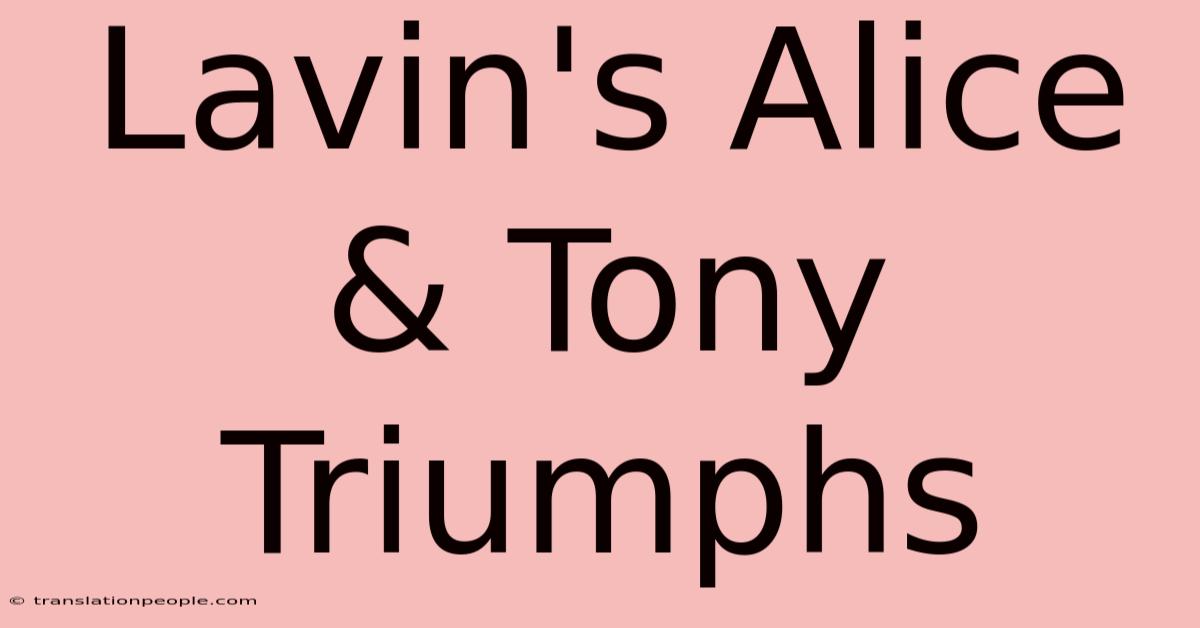 Lavin's Alice & Tony Triumphs