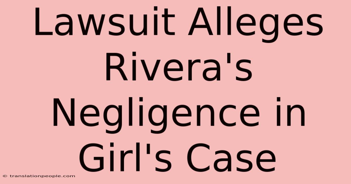 Lawsuit Alleges Rivera's Negligence In Girl's Case