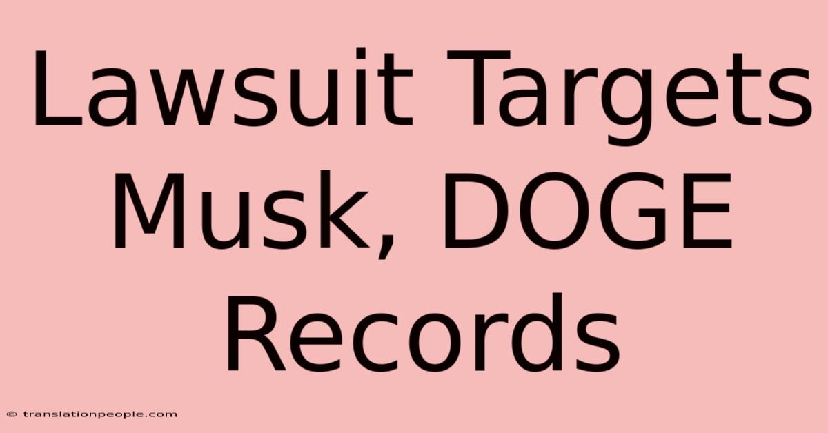 Lawsuit Targets Musk, DOGE Records