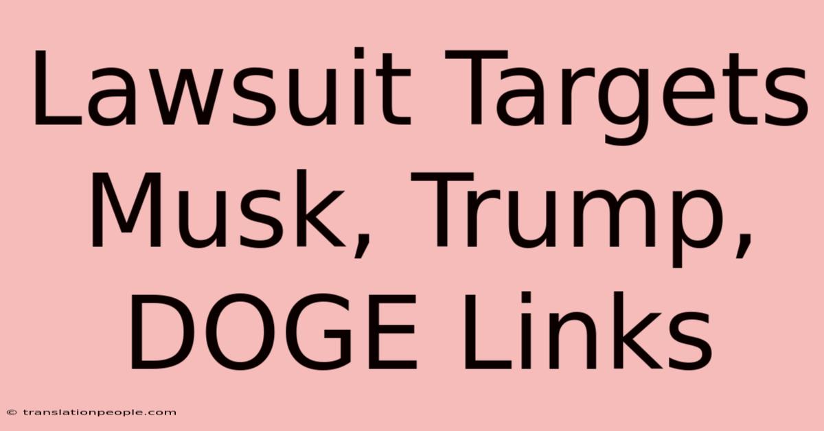 Lawsuit Targets Musk, Trump, DOGE Links