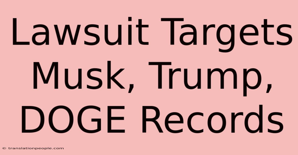 Lawsuit Targets Musk, Trump, DOGE Records