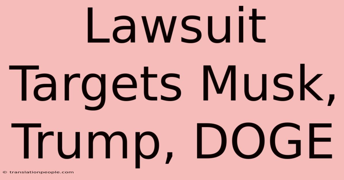 Lawsuit Targets Musk, Trump, DOGE