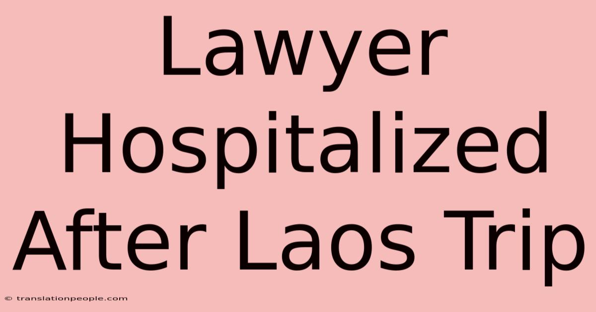 Lawyer Hospitalized After Laos Trip