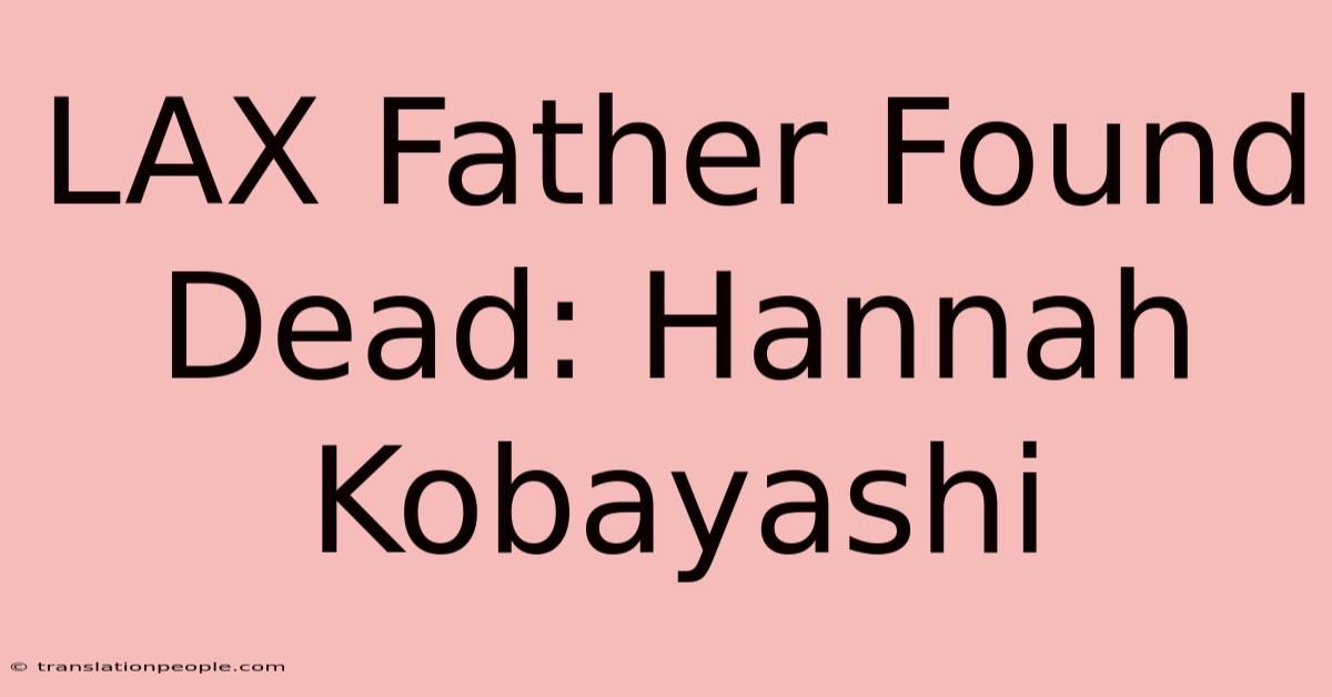 LAX Father Found Dead: Hannah Kobayashi