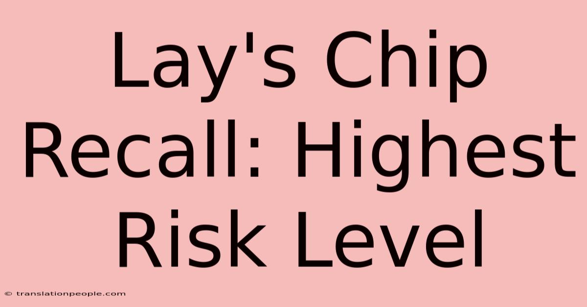 Lay's Chip Recall: Highest Risk Level