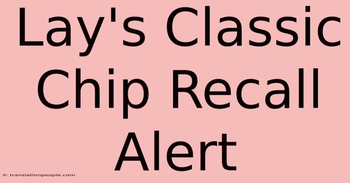 Lay's Classic Chip Recall Alert