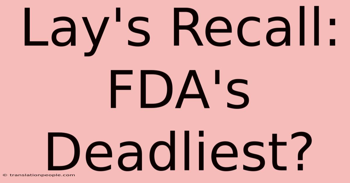 Lay's Recall: FDA's Deadliest?