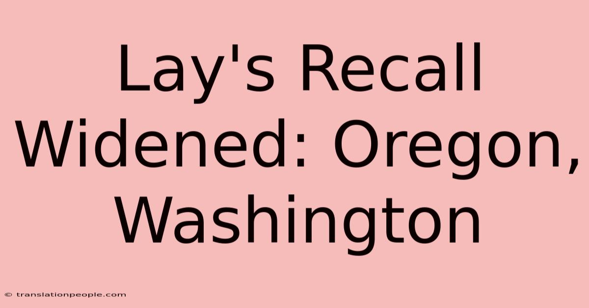 Lay's Recall Widened: Oregon, Washington