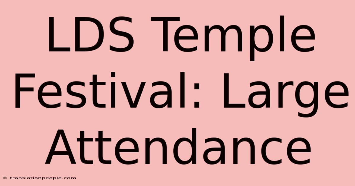 LDS Temple Festival: Large Attendance